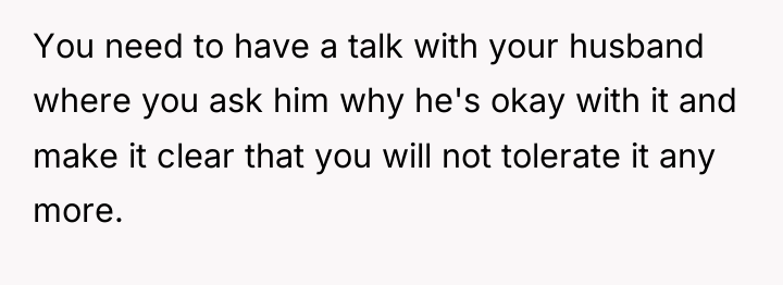 You need to have a talk with your husband where...