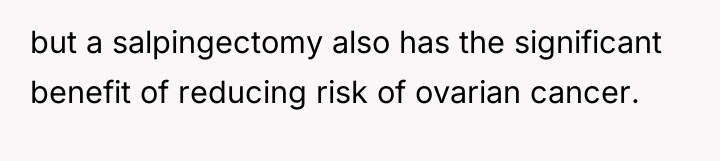 but a salpingectomy also has the significant benefit of reducing...