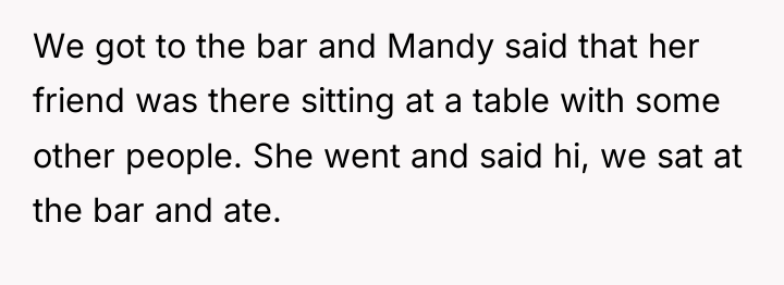 We got to the bar and Mandy said that her...