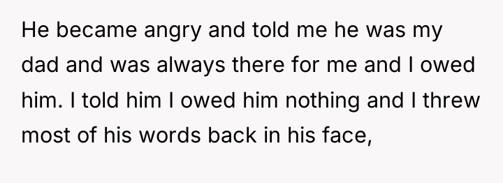 He became angry and told me he was my dad...