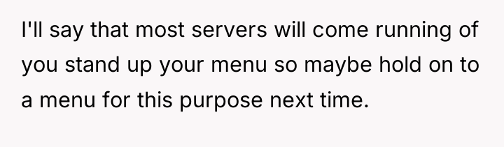 I'll say that most servers will come running of you...