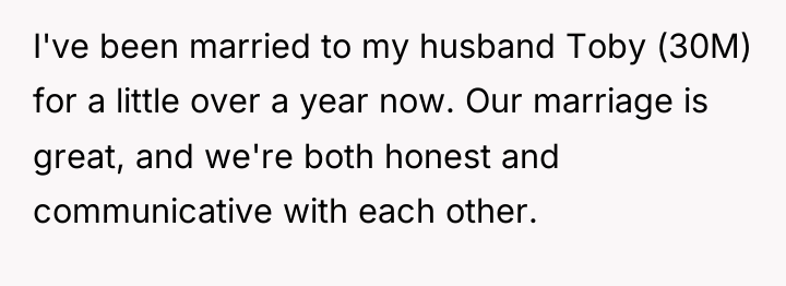 I've been married to my husband Toby (30M) for a...
