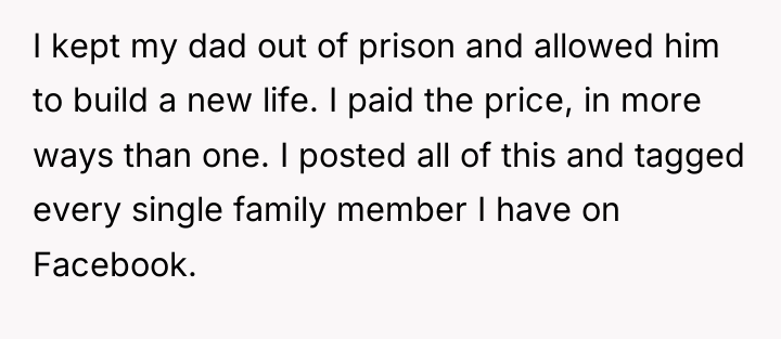 I kept my dad out of prison and allowed him...
