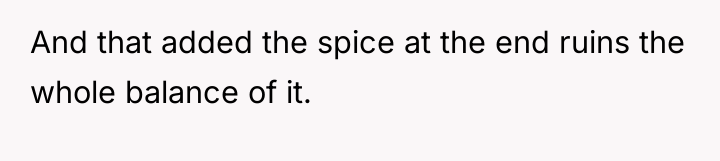 And that added the spice at the end ruins the...