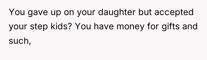 You gave up on your daughter but accepted your step...