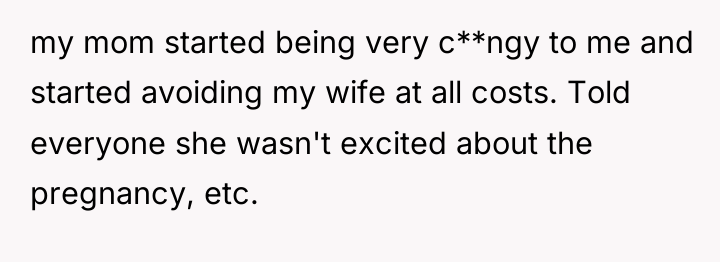 my mom started being very c**ngy to me and started...