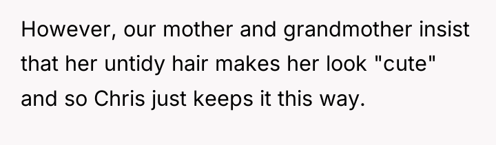 However, our mother and grandmother insist that her untidy hair...