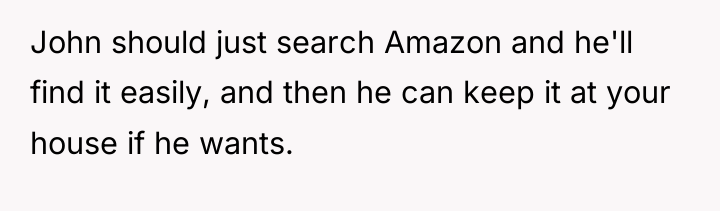 John should just search Amazon and he'll find it easily,...
