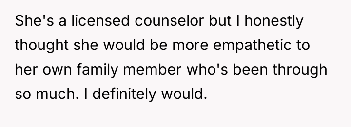 She's a licensed counselor but I honestly thought she would...