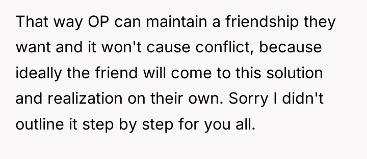 That way OP can maintain a friendship they want and...