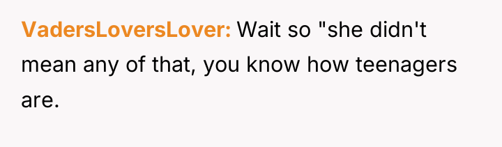 VadersLoversLover Wait so "she didn't mean any of that, you...