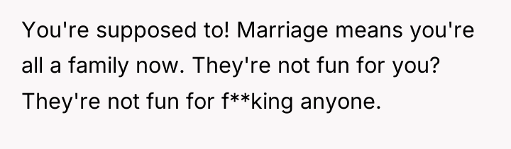 You're supposed to! Marriage means you're all a family now....
