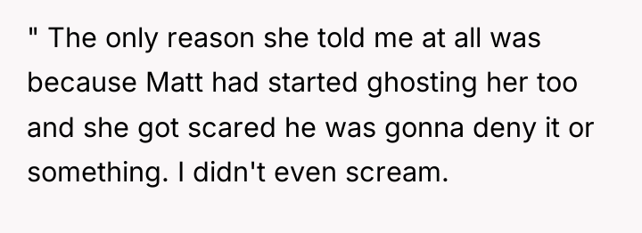 " The only reason she told me at all was...