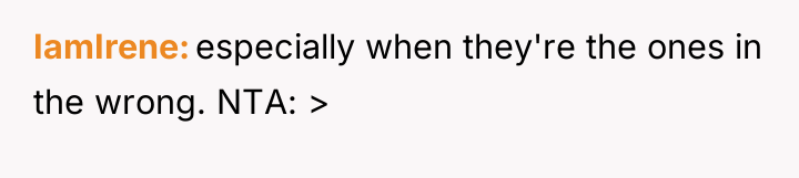 IamIrene especially when they're the ones in the wrong. NTA:...
