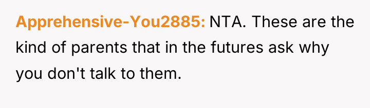 Apprehensive-You2885 NTA. These are the kind of parents that in...
