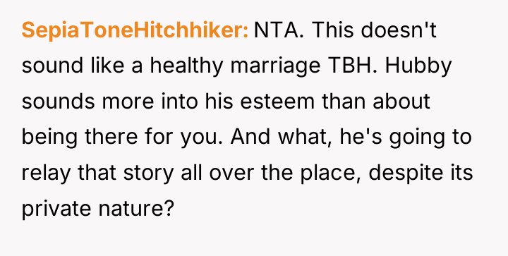 SepiaToneHitchhiker NTA. This doesn't sound like a healthy marriage TBH....