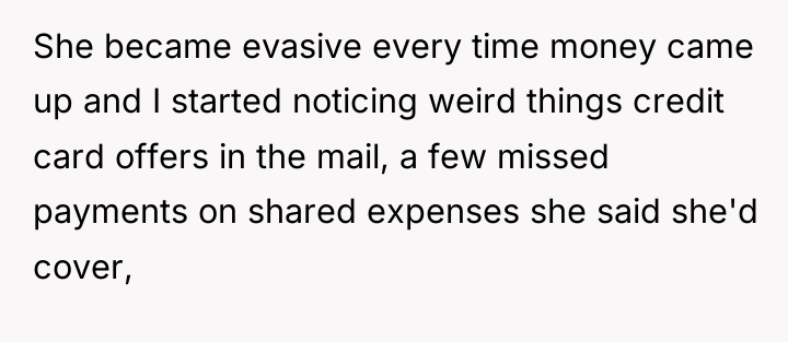 She became evasive every time money came up and I...