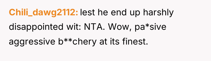Chili_dawg2112 lest he end up harshly disappointed wit: NTA. Wow,...