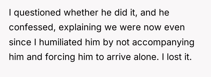I questioned whether he did it, and he confessed, explaining...