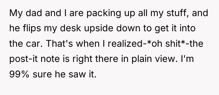My dad and I are packing up all my stuff,...