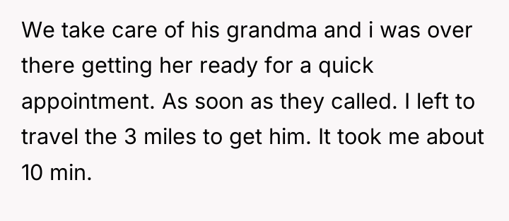 We take care of his grandma and i was over...