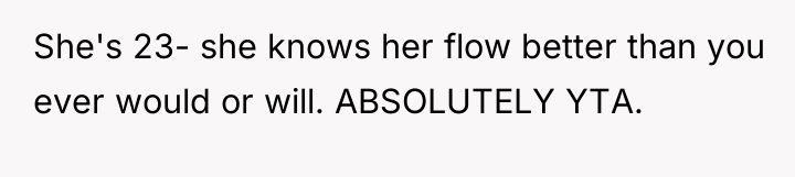 She's 23- she knows her flow better than you ever...