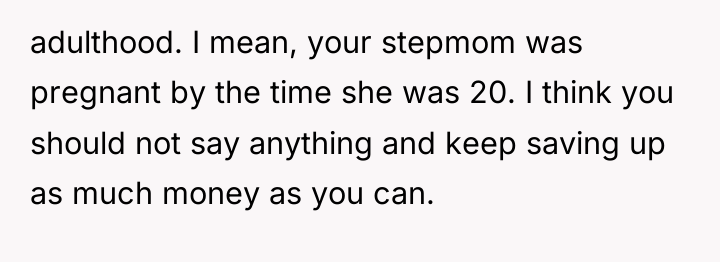 adulthood. I mean, your stepmom was pregnant by the time...