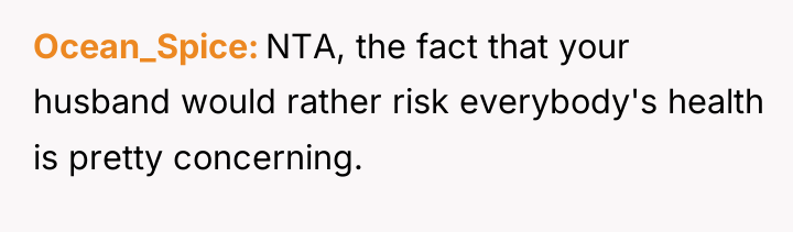Ocean_Spice NTA, the fact that your husband would rather risk...