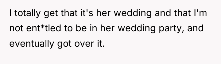 I totally get that it's her wedding and that I'm...