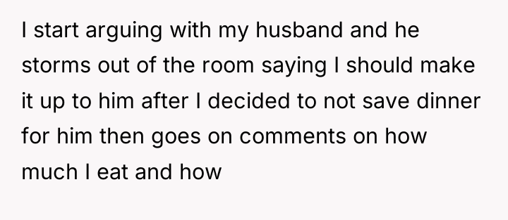 I start arguing with my husband and he storms out...