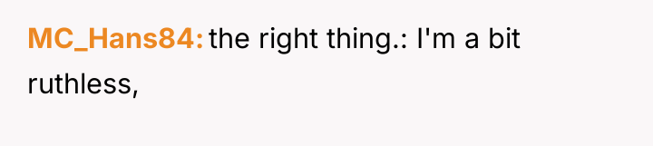 MC_Hans84 the right thing.: I'm a bit ruthless,