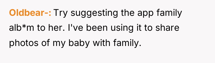 Oldbear- Try suggesting the app family alb*m to her. I've...