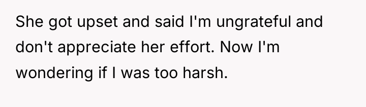 She got upset and said I'm ungrateful and don't appreciate...
