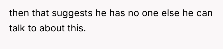 then that suggests he has no one else he can...