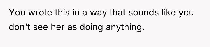 You wrote this in a way that sounds like you...