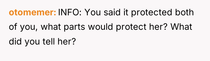 otomemer INFO: You said it protected both of you, what...