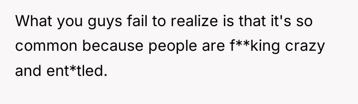 What you guys fail to realize is that it's so...