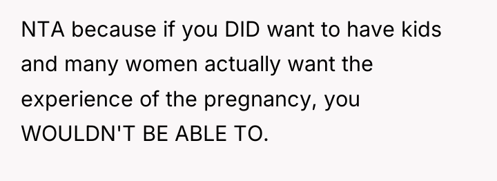 NTA because if you DID want to have kids and...