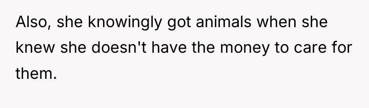 Also, she knowingly got animals when she knew she doesn't...