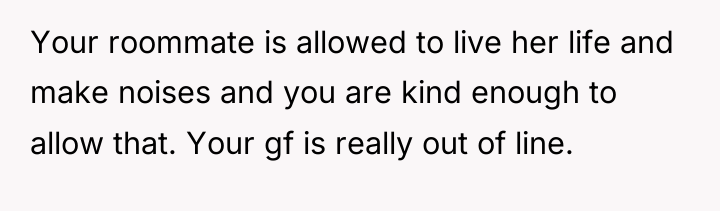 Your roommate is allowed to live her life and make...