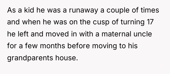 As a kid he was a runaway a couple of...