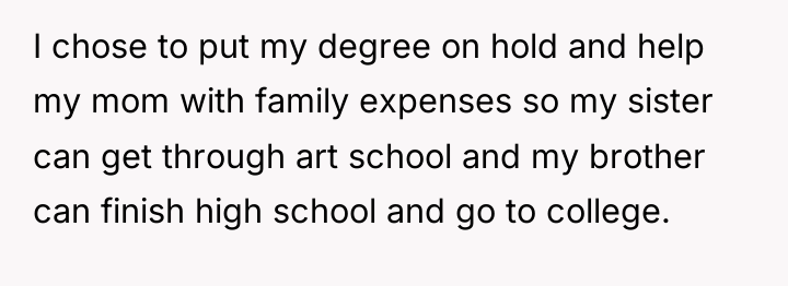I chose to put my degree on hold and help...