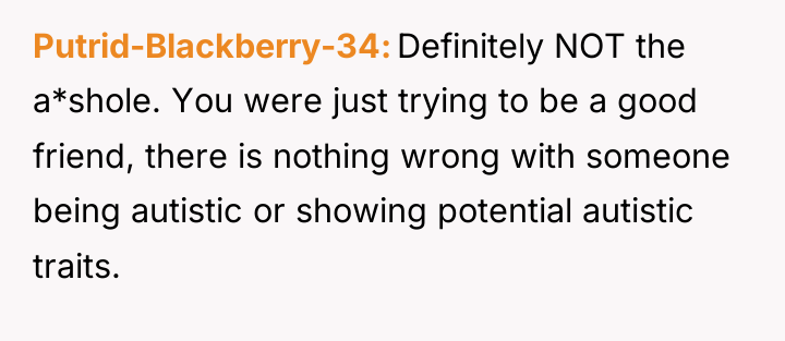 Putrid-Blackberry-34 Definitely NOT the a*shole. You were just trying to...