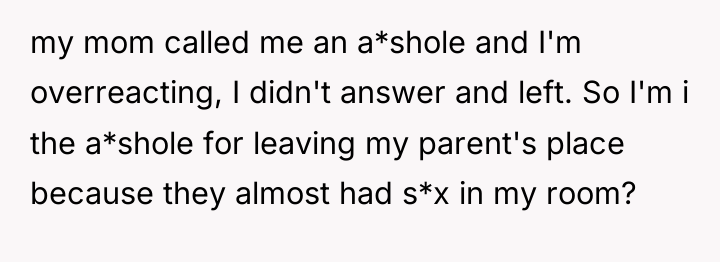 my mom called me an a*shole and I'm overreacting, I...