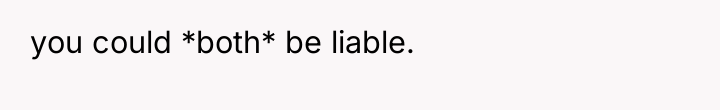you could *both* be liable.