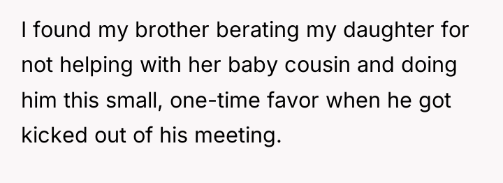 I found my brother berating my daughter for not helping...