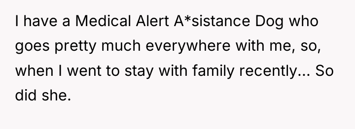 I have a Medical Alert A*sistance Dog who goes pretty...