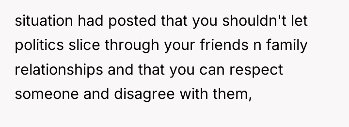 situation had posted that you shouldn't let politics slice through...