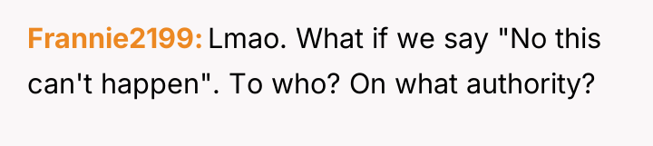 Frannie2199 Lmao. What if we say "No this can't happen"....