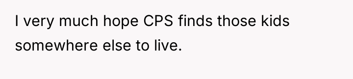 I very much hope CPS finds those kids somewhere else...